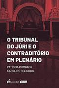 Ler Tribunal do Júri e o Contraditório em Plenário, o - 2021, do autor Patricia Mombach; karoline Felisbino