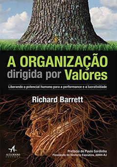 A organização dirigida por valores: liberando o potencial humano para a performance e a lucratividade, do autor Richard Barrett