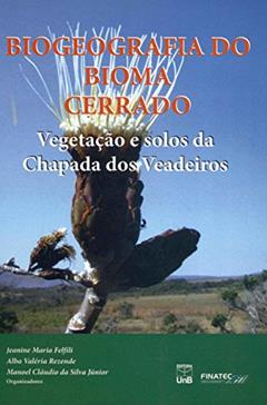 Biogeografia Do Bioma Cerrado. Vegetação E Solos Da Chapada Dos Veadeiros, do autor Jeanine Maria Felfili; Alba Valeria Rezende; Manoel Claudio Da Silva Junior