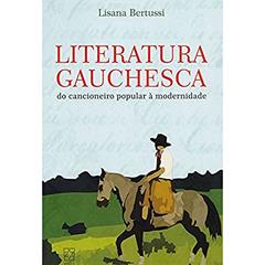 Literatura Gauchesca: do Cancioneiro Popular à Modernidade, do autor Lisana Bertussi