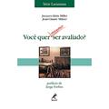 Ler Você quer mesmo ser avaliado?, do autor Jacques-Alain Miller Ler Você quer mesmo ser avaliado?, do autor Jacques-Alain Miller