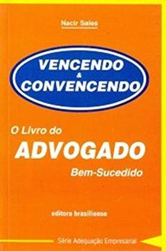 Vencendo e Convencendo. O Livro do Advogado Bem-Sucedido, do autor Nacir Sales