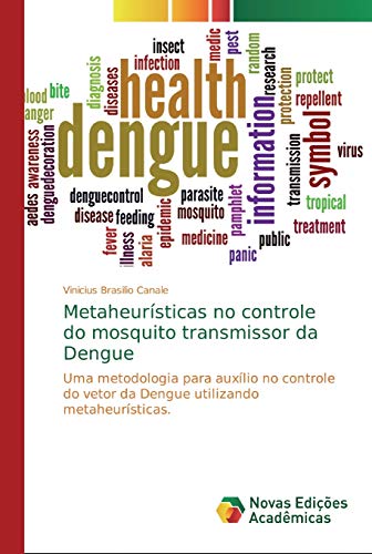 Ler Metaheurísticas no controle do mosquito transmissor da Dengue: Uma metodologia para auxílio no controle do vetor da Dengue utilizando metaheurísticas., do autor Vinicius Brasilio Canale Ler Metaheurísticas no controle do mosquito transmissor da Dengue: Uma metodologia para auxílio no controle do vetor da Dengue utilizando metaheurísticas., do autor Vinicius Brasilio Canale