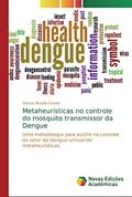 Ler Metaheurísticas no controle do mosquito transmissor da Dengue: Uma metodologia para auxílio no controle do vetor da Dengue utilizando metaheurísticas., do autor Vinicius Brasilio Canale Ler Metaheurísticas no controle do mosquito transmissor da Dengue: Uma metodologia para auxílio no controle do vetor da Dengue utilizando metaheurísticas., do autor Vinicius Brasilio Canale