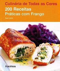 200 Receitas Práticas com Frango - Coleção Culinária de Todas as Cores, do autor Sara Lewis