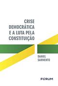 Ler Crise democrática e a luta pela constituição, do autor Daniel Sarmento