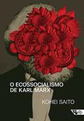 Ler O Ecossocialismo de Karl Marx: Capitalismo, Natureza e a Crítica Inacabada à Economia Política, do autor Kohei Saito