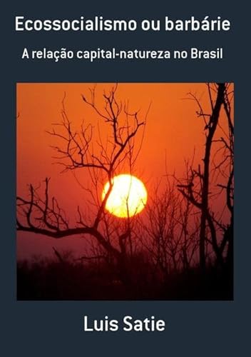 Ler Ecossocialismo ou Barbarie, do autor Luis Satie Ler Ecossocialismo ou Barbarie, do autor Luis Satie