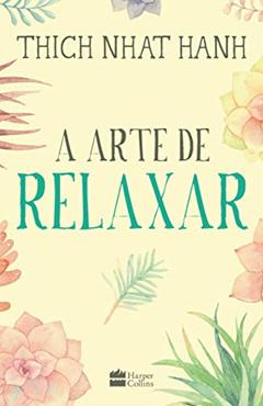A arte de relaxar, do autor Thich Nhat Hanh