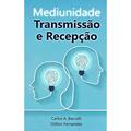Ler Mediunidade: Transmissão E Recepção, do autor Autor Odilon Fernandes; Autor Carlos Antônio Baccelli