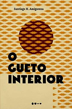 O gueto interior, do autor Santiago H. Amigorena