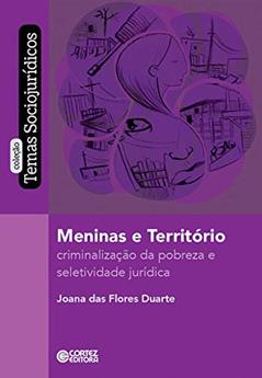 Meninas e território: Criminalização da pobreza e seletividade jurídica, do autor Joana das Flores Duarte