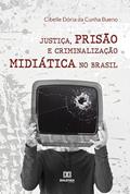 Ler Justiça, prisão e criminalização midiática no Brasil, do autor Cibelle Dória da Cunha Bueno
