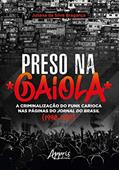 Ler Preso na gaiola: a criminalização do funk carioca nas páginas do jornal do Brasil (1990-1999), do autor Juliana Bragança Ler Preso na gaiola: a criminalização do funk carioca nas páginas do jornal do Brasil (1990-1999), do autor Juliana Bragança