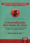 Ler Criminalização dos Jogos de Azar: A História Social dos Jogos de Azar no Rio de Janeiro (1808-1946), do autor Marcelo Pereira de Mello Ler Criminalização dos Jogos de Azar: A História Social dos Jogos de Azar no Rio de Janeiro (1808-1946), do autor Marcelo Pereira de Mello