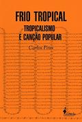 Ler Frio tropical: Tropicalismo e Canção Popular, do autor Carlos Pires Ler Frio tropical: Tropicalismo e Canção Popular, do autor Carlos Pires