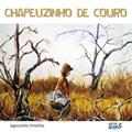 Ler Chapeuzinho de couro, do autor Agostinho Ornellas