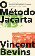 Ler O Método Jacarta: a Cruzada Anticomunista e o Programa de Assassinatos em Massa que Moldou o Nosso Mundo, do autor Vincent Bevins Ler O Método Jacarta: a Cruzada Anticomunista e o Programa de Assassinatos em Massa que Moldou o Nosso Mundo, do autor Vincent Bevins