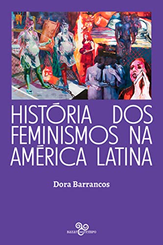 Ler História dos feminismos na América Latina, do autor Dora Barrancos Ler História dos feminismos na América Latina, do autor Dora Barrancos