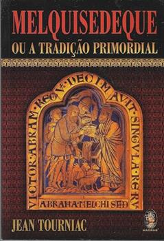 Melquisedeque ou a Tradição Primordial, do autor Jean Tourniac