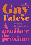 Ler A mulher do próximo: Uma crônica da permissividade americana nas décadas de 1960 e 1970, do autor Gay Talese Ler A mulher do próximo: Uma crônica da permissividade americana nas décadas de 1960 e 1970, do autor Gay Talese