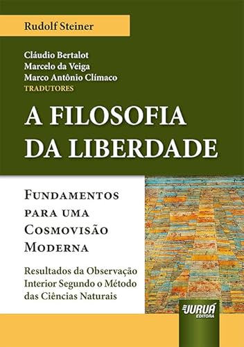 Ler Filosofia da Liberdade Fundamentos, A - Para Uma Cosmovisão Moderna - Resultados da Observação Interior Segundo o Método das Ciências Naturais, do autor Rudolf Steiner