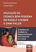 Ler Educação da Criança Bem Pequena em Rudolf Steiner e Emmi Pikler - A Estética do Cuidado no Desenvolvimento da Criança de 0 a 3 anos, do autor Felicia Siemsen e Tania Stoltz