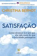Ler Satisfação: Como alcançá-la e por que ela vale mais do que a felicidade passageira, do autor Christina Berndt
