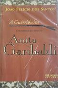 Ler A guerrilheira: O romance da vida de Anita Garibaldi, do autor João Felicio dos Santos Ler A guerrilheira: O romance da vida de Anita Garibaldi, do autor João Felicio dos Santos