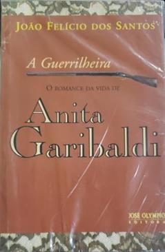 A guerrilheira: O romance da vida de Anita Garibaldi, do autor João Felicio dos Santos