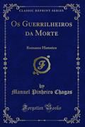 Ler Os Guerrilheiros da Morte: Romance Historico (Classic Reprint), do autor Manuel Pinheiro Chagas Ler Os Guerrilheiros da Morte: Romance Historico (Classic Reprint), do autor Manuel Pinheiro Chagas