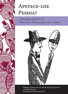 Apetece-lhe Pessoa?: Antologia poética de Fernando Pessoa para ler e ouvir, do autor Fernando Pessoa