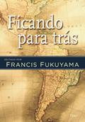 Ler Ficando para trás, do autor Francis Fukuyama Ler Ficando para trás, do autor Francis Fukuyama