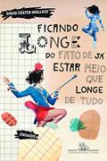 Ler Ficando longe do fato de já estar meio que longe de tudo, do autor David Foster Wallace Ler Ficando longe do fato de já estar meio que longe de tudo, do autor David Foster Wallace