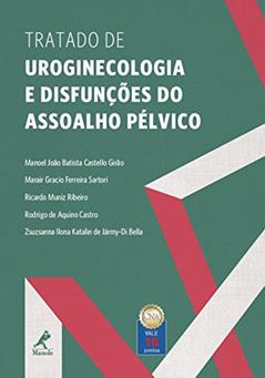 Tratado de uroginecologia e disfunções do assoalho pélvico, do autor Manoel João Batista Castello Girão; Marar Gracio Ferreira Sartori; Ricardo Muniz Ribeiro; Rodrigo de Aquino Castro; Zsuzsanna Il
