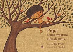 Piqui e uma aventura além da mata, do autor Diléa Frate