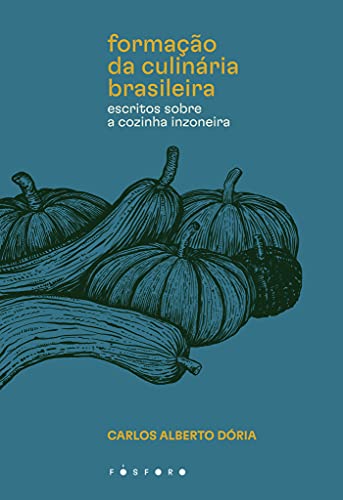 Ler Formação da culinária brasileira: Escritos sobre a cozinha inzoneira, do autor Carlos Alberto Dória