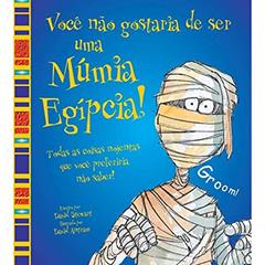 Você não gostaria de ser uma múmia egípcia!, do autor David Stewart