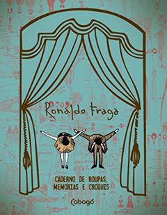 Ronaldo Fraga: Caderno de roupas, memórias e croquis, do autor Ronaldo Fraga; Cristiane Mesquita; Costanza Pascolato; Regina Guerreiro