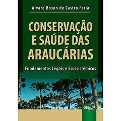 Conservação e Saúde das Araucárias - Fundamentos Legais e Ecossistêmicos, do autor Alvaro Boson de Castro Faria