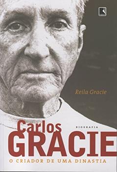 Carlos Gracie. O Criador De Uma Dinastia, do autor Reila Gracie