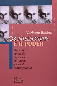 Os intelectuais e o poder: Dúvidas e opções dos homens de cultura na sociedade contemporânea, do autor Norberto Bobbio