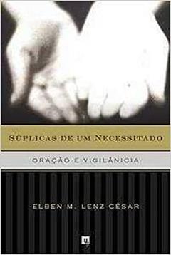 Súplicas De Um Necessitado, do autor Elben M. Lenz Cesar