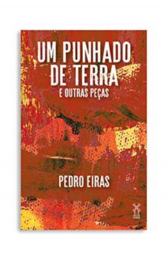 Um punhado de terra e outras peças, do autor Pedro Eiras