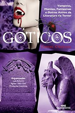 Góticos, Contos Clássicos: Vampiros, Múmias, Fantasmas e Outros Astros da Literatura de Terror, do autor Luiz Antonio Aguiar