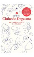 Ler Clube do orgasmo: Uma cartografia do prazer, do autor Jüne Plã