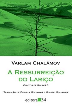 A ressurreição do lariço: Contos de Kolimá 5, do autor Varlam Chalámov