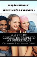 Ler A Arte de Coexistir. Respeito às Diferenças - (Português e Espanhol): Respeito Às Diferenças (Português E Espanhol): Edição Bilíngue (Português E Espanhol), do autor Cleberson Eduardo Da Costa Ler A Arte de Coexistir. Respeito às Diferenças - (Português e Espanhol): Respeito Às Diferenças (Português E Espanhol): Edição Bilíngue (Português E Espanhol), do autor Cleberson Eduardo Da Costa