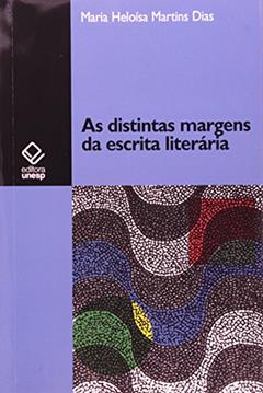 As distintas margens da escrita literária, do autor Maria Heloisa Martins Dias