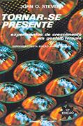 Ler Tornar-se presente: experimentos de crescimento em gestalt-terapia, do autor John O. Stevens